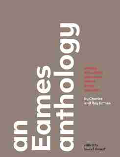 An Eames Anthology: Articles, Film Scripts, Interviews, Letters, Notes, And Speeches by Charles Eames