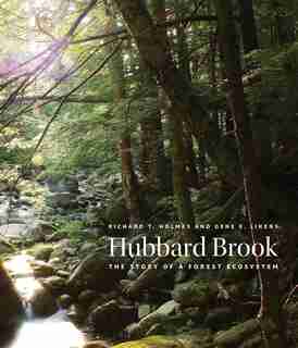 Hubbard Brook: The Story Of A Forest Ecosystem by Richard T. Holmes