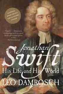 Jonathan Swift: His Life And His World by Leo Damrosch
