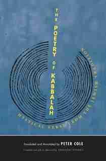 The Poetry Of Kabbalah: Mystical Verse From The Jewish Tradition by Peter Cole