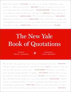 The New Yale Book Of Quotations by Fred R. Shapiro