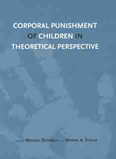 Corporal Punishment Of Children In Theoretical Perspective by Michael Donnelly
