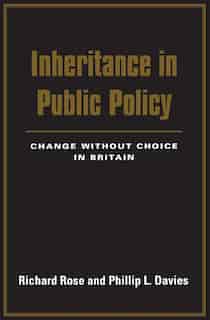 Inheritance In Public Policy: Change Without Choice In Britain by Richard Rose