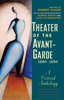 Theater Of The Avant-garde, 1890-1950: A Critical Anthology by Robert Knopf