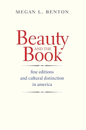 Beauty And The Book: Fine Editions And Cultural Distinction In America