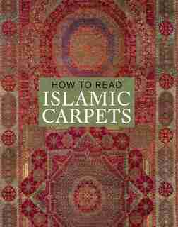 How To Read Islamic Carpets by Walter Denny