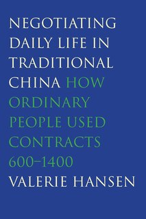 Negotiating Daily Life In Traditional China: How Ordinary People Used Contracts, 600-1400