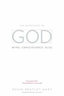 The Experience Of God: Being, Consciousness, Bliss by David Bentley Hart