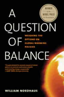 A Question Of Balance: Weighing The Options On Global Warming Policies by William D. Nordhaus