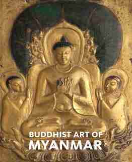 Buddhist Art Of Myanmar by Sylvia Fraser-Lu
