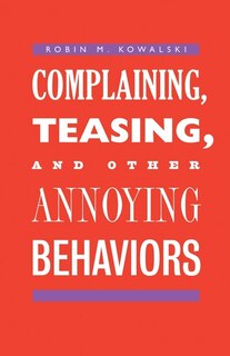 Front cover_Complaining, Teasing, And Other Annoying Behaviors