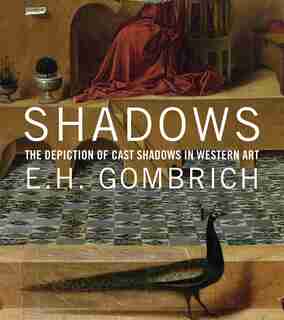Shadows: The Depiction Of Cast Shadows In Western Art by E. H. Gombrich