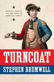 Turncoat: Benedict Arnold And The Crisis Of American Liberty by Stephen Brumwell