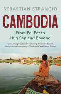 Cambodia: From Pol Pot To Hun Sen And Beyond by Sebastian Strangio