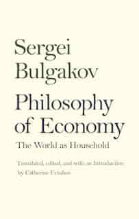 Philosophy Of Economy: The World As Household by Sergei Bulgakov