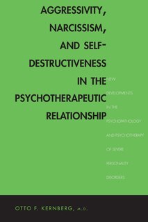 Front cover_Aggressivity, Narcissism, And Self-destructiveness In The Psychotherapeutic Relationship