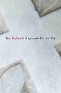 Culture And The Death Of God by Terry Eagleton
