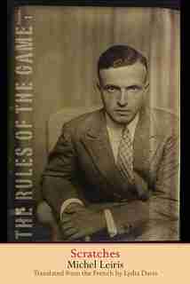 Scratches: The Rules Of The Game, Volume 1 by MICHEL LEIRIS