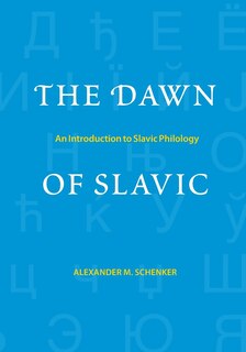 The Dawn of Slavic: An Introduction to Slavic Philology