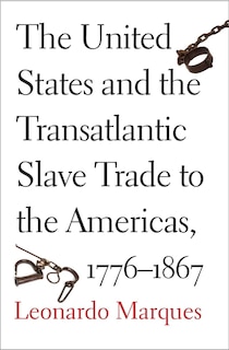 Front cover_The United States and the Transatlantic Slave Trade to the Americas, 1776-1867