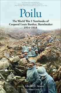 Poilu: The World War I Notebooks Of Corporal Louis Barthas, Barrelmaker, 1914-1918 by Louis Barthas