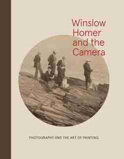 Winslow Homer And The Camera: Photography And The Art Of Painting by Frank H. Goodyear