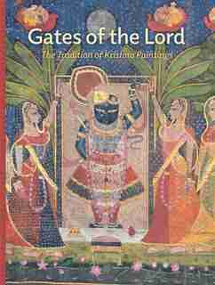 Gates Of The Lord: The Tradition Of Krishna Paintings by Madhuvanti Ghose