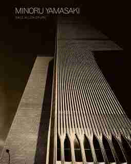 Minoru Yamasaki: Humanist Architecture For A Modernist World by Dale Allen Gyure