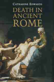 Death In Ancient Rome by Catharine Edwards