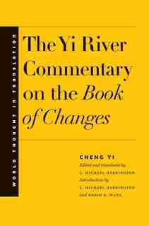 The Yi River Commentary On The Book Of Changes by Cheng Cheng Yi