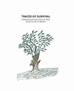 Traces Of Survival: Drawings Of Refugees In Iraq Selected By Ai Weiwei by Tamara Chalabi
