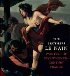Brothers Le Nain: Painters of Seventeenth-Century France by C. D. Dickerson