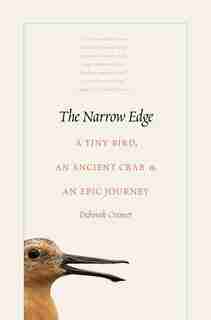 The Narrow Edge: A Tiny Bird, An Ancient Crab, And An Epic Journey by Deborah Cramer