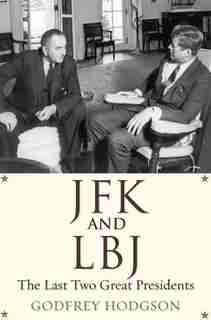 Jfk And Lbj: The Last Two Great Presidents de Godfrey Hodgson