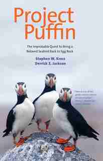 Project Puffin: The Improbable Quest To Bring A Beloved Seabird Back To Egg Rock by Stephen W. Kress