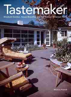 Tastemaker: Elizabeth Gordon, House Beautiful, And The Postwar American Home by Monica Penick