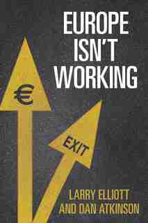Europe Isn't Working by Larry Elliott