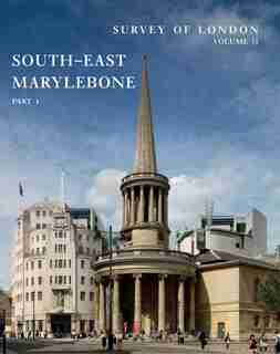 Survey Of London: South-east Marylebone: Volumes 51 And 52 by Philip Temple