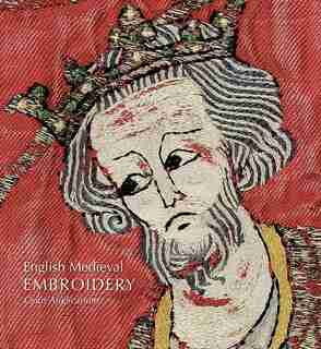 English Medieval Embroidery: Opus Anglicanum by Clare Browne