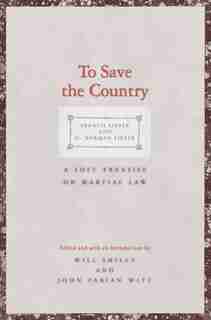 To Save The Country: A Lost Treatise On Martial Law by Francis Lieber