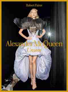 Alexander Mcqueen: Unseen by Robert Fairer