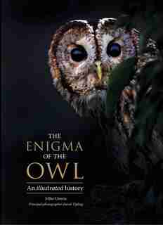 The Enigma of the Owl: An Illustrated Natural History by Mike Unwin