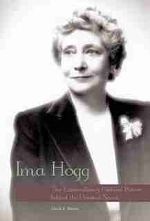 Ima Hogg: The Extraordinary Cultural Patron Behind The Unusual Name by David B. Warren