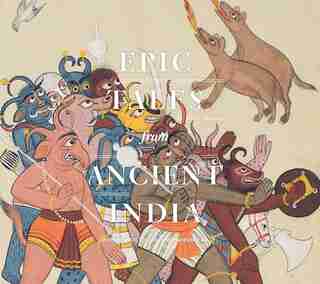 Epic Tales From Ancient India: Paintings From The San Diego Museum Of Art by Marika Sardar