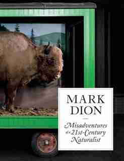 Mark Dion: Misadventures Of A 21st-century Naturalist by Ruth Erickson