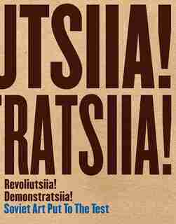 Revoliutsiia! Demonstratsiia!: Soviet Art Put To The Test by Matthew S. Witkovsky