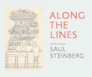 Along The Lines: Selected Drawings By Saul Steinberg by Chris Ware