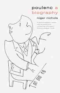 Poulenc: A Biography by Roger Nichols