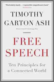 Free Speech: Ten Principles For A Connected World by Timothy Garton Ash