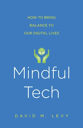 Mindful Tech: How To Bring Balance To Our Digital Lives